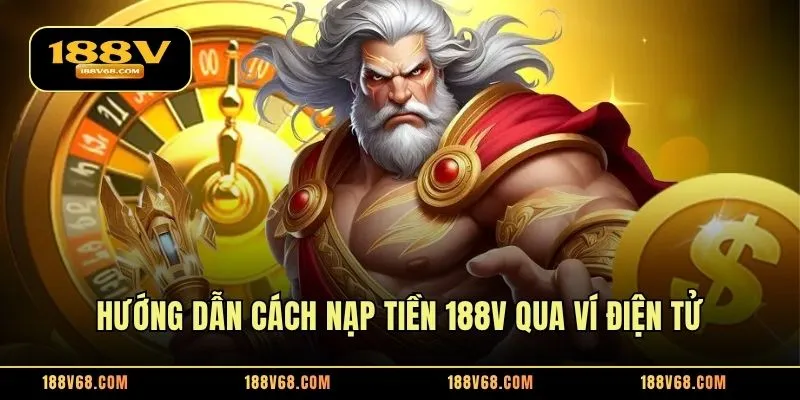 Hướng dẫn cách nạp tiền 188V qua ví điện tử