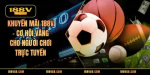 Khuyến Mãi 188V - Cơ Hội Vàng Cho Người Chơi Trực Tuyến