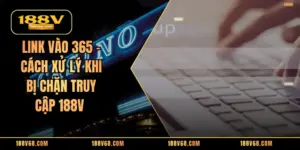 Link Vào 365 - Cách Xử Lý Khi Bị Chặn Truy Cập 188V